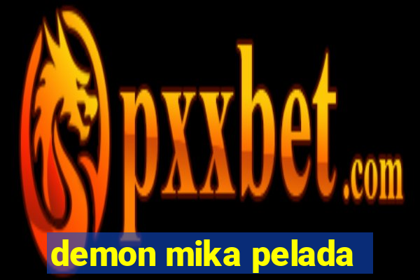 demon mika pelada